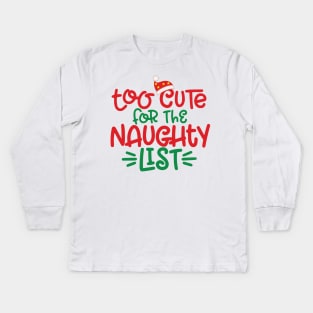 Too Cute For The Naughty List - Funny Christmas Holiday Kids Long Sleeve T-Shirt